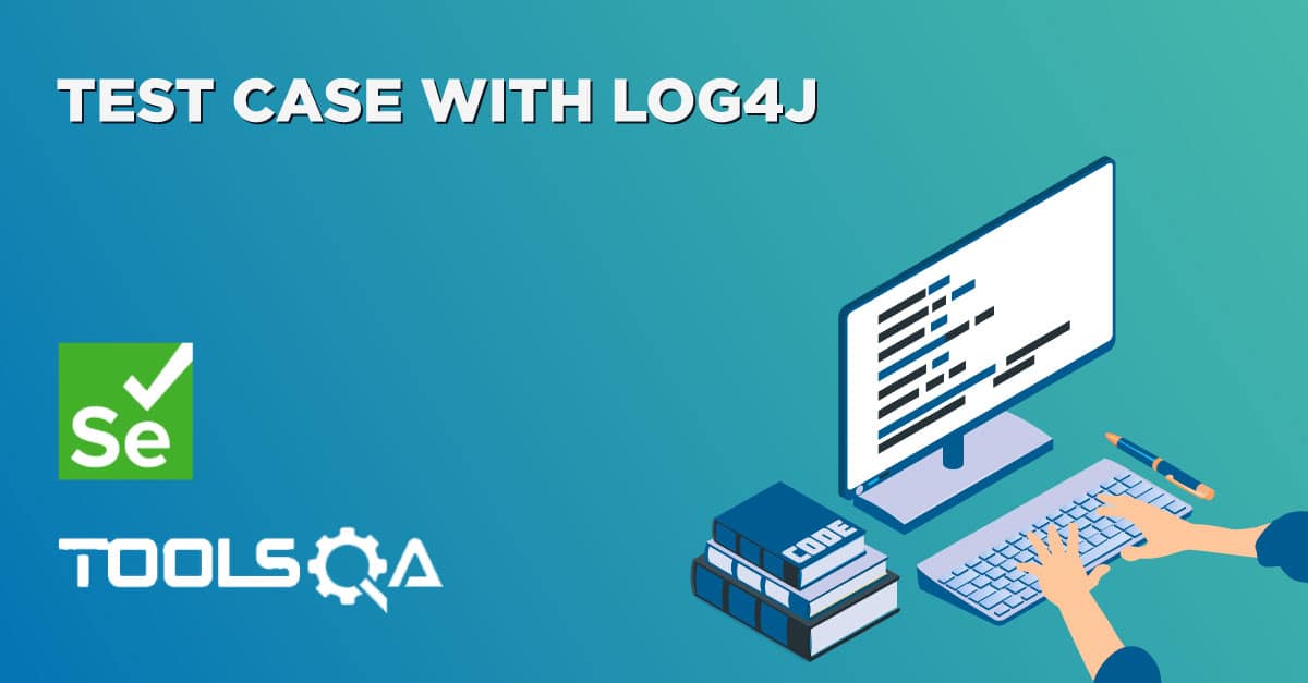 Selenium Test Case with Log4j logging | Selenium Tutorial | ToolsQA